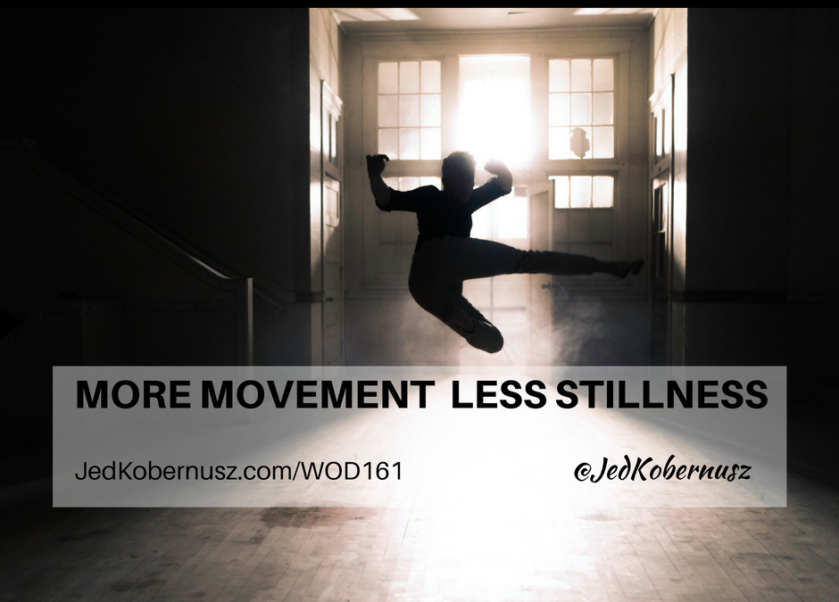 More Movement Less Stillness